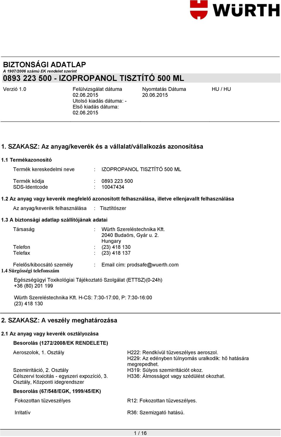 3 A biztonsági adatlap szállítójának adatai : Tisztítószer Társaság : Würth Szereléstechnika Kft. 20