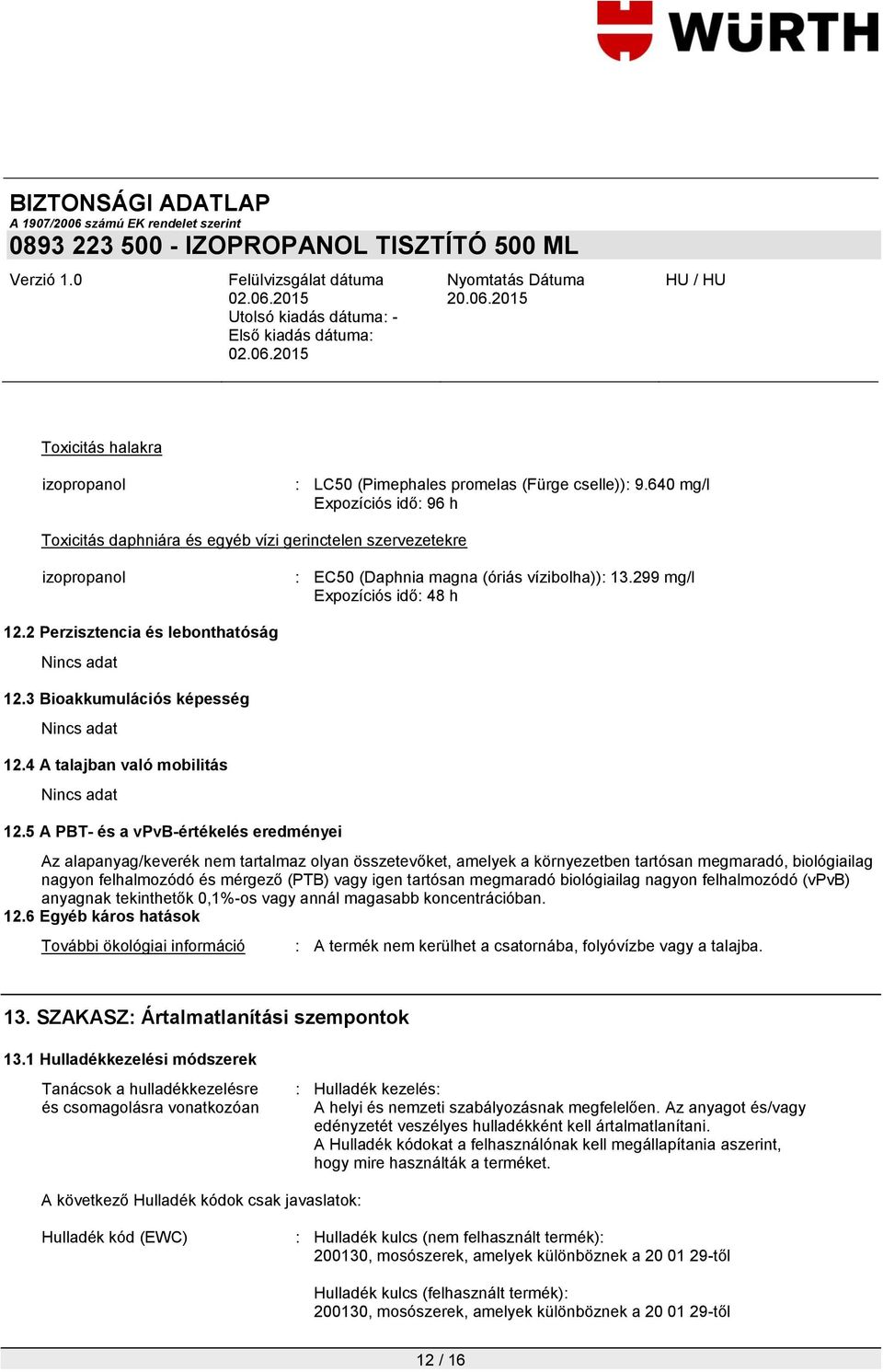 2 Perzisztencia és lebonthatóság 12.3 Bioakkumulációs képesség 12.4 A talajban való mobilitás 12.