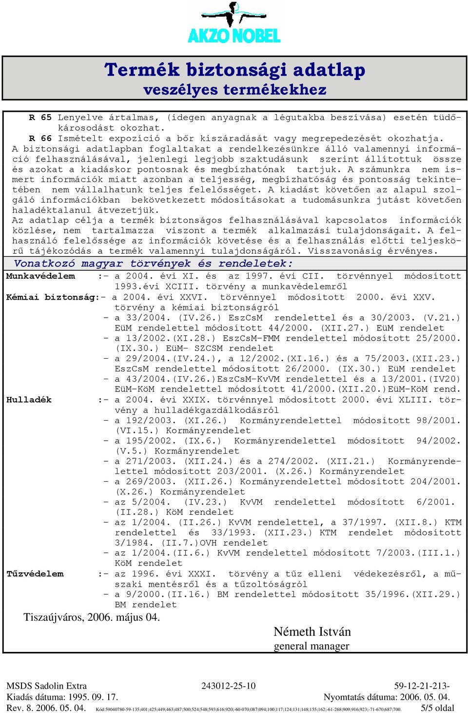 megbízhatónak tartjuk. A számunkra nem ismert információk miatt azonban a teljesség, megbízhatóság és pontosság tekintetében nem vállalhatunk teljes felelősséget.