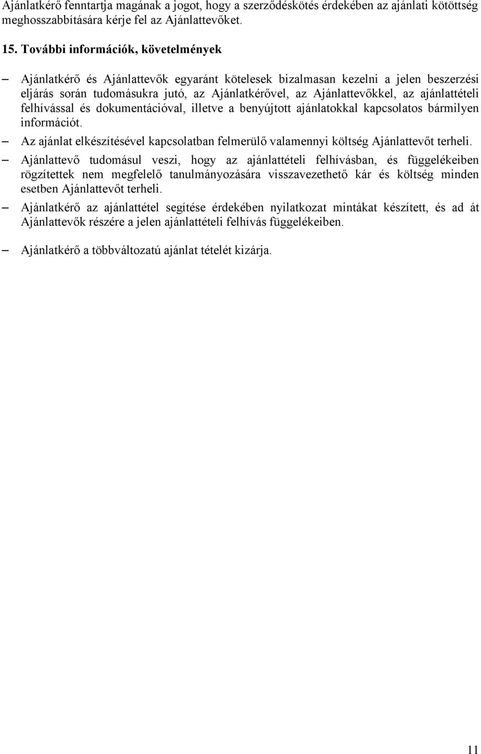 ajánlattételi felhívással és dokumentációval, illetve a benyújtott ajánlatokkal kapcsolatos bármilyen információt.