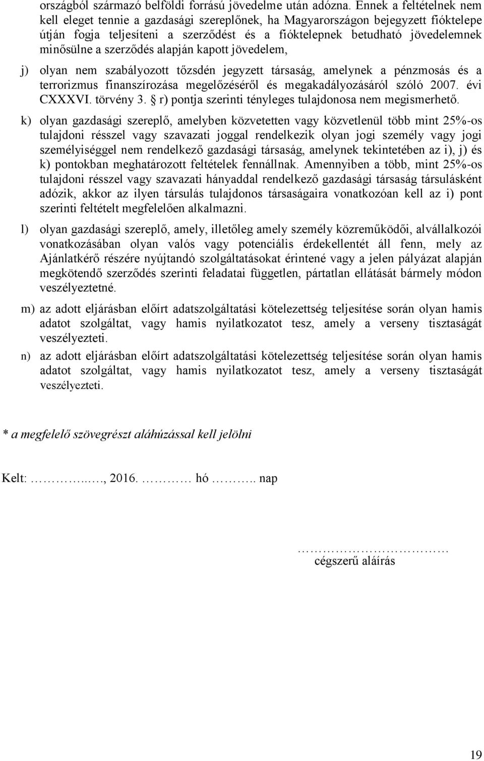 szerződés alapján kapott jövedelem, j) olyan nem szabályozott tőzsdén jegyzett társaság, amelynek a pénzmosás és a terrorizmus finanszírozása megelőzéséről és megakadályozásáról szóló 2007.