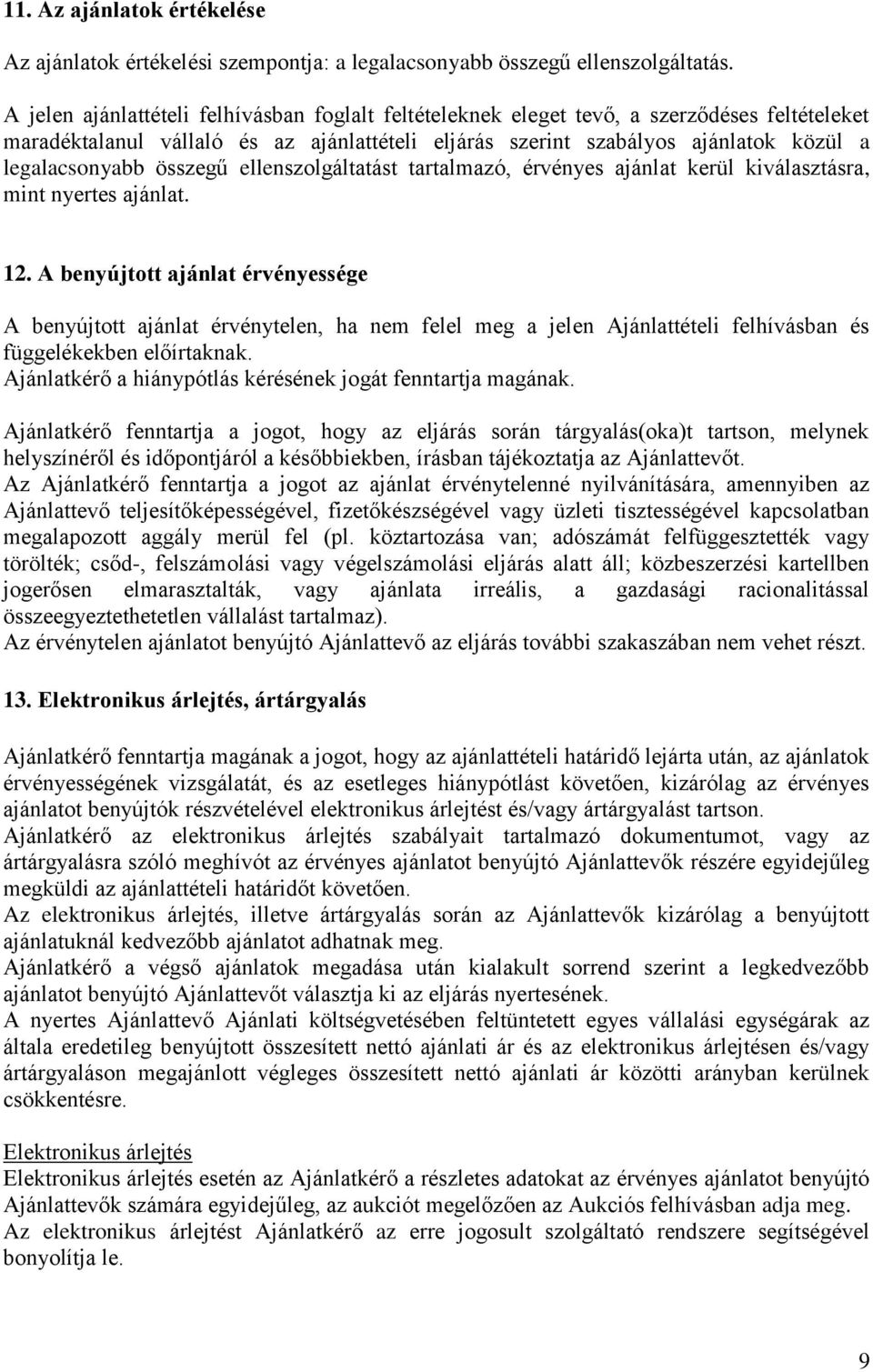 összegű ellenszolgáltatást tartalmazó, érvényes ajánlat kerül kiválasztásra, mint nyertes ajánlat. 12.