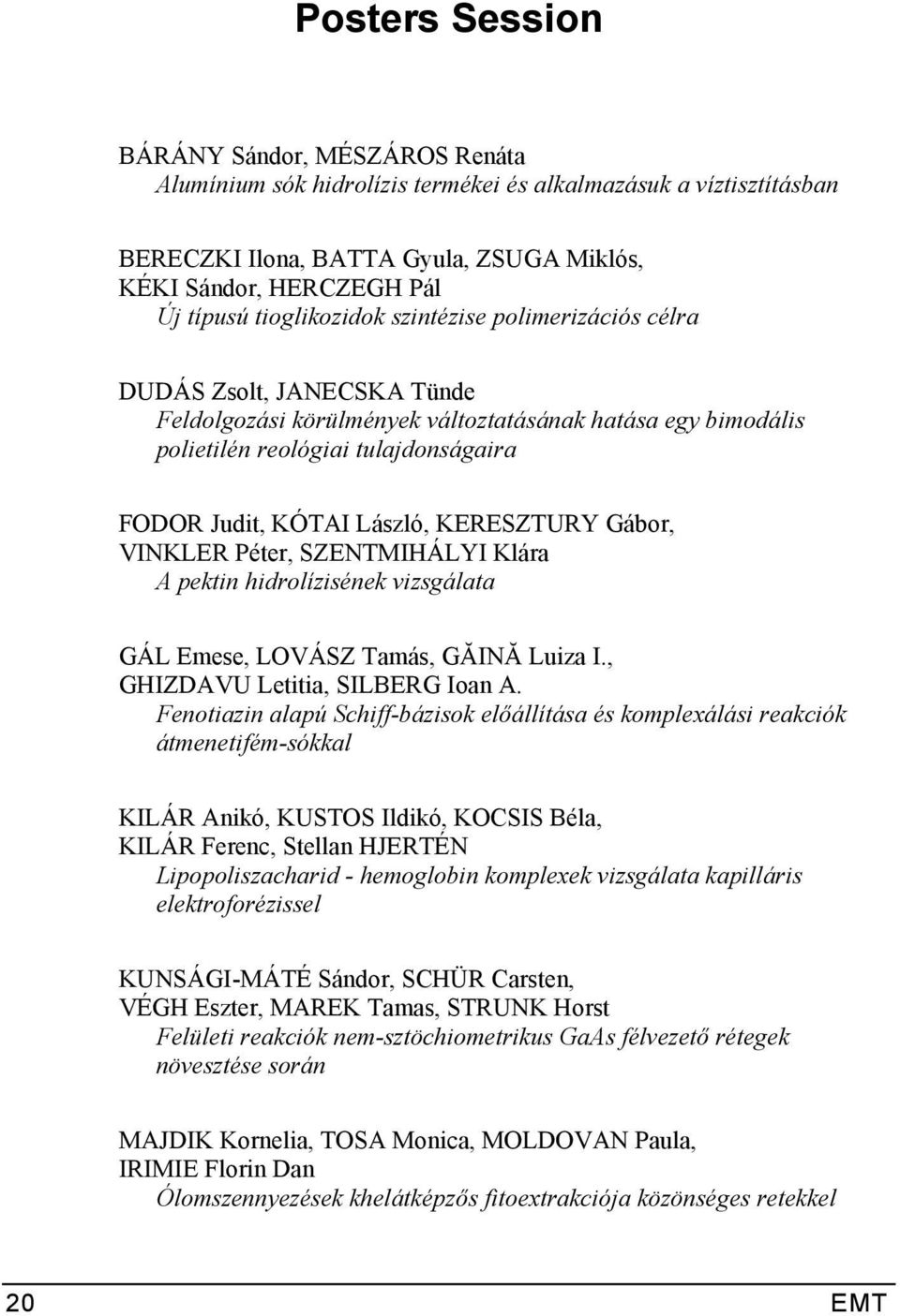 KERESZTURY Gábor, VINKLER Péter, SZENTMIHÁLYI Klára A pektin hidrolízisének vizsgálata GÁL Emese, LOVÁSZ Tamás, GĂINĂ Luiza I., GHIZDAVU Letitia, SILBERG Ioan A.