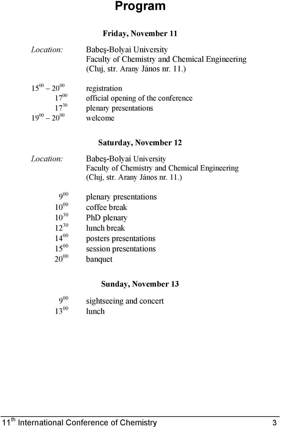 ) 15 00 20 00 registration 17 00 official opening of the conference 17 30 plenary presentations 19 00 20 00 welcome Saturday, November 12 ) 9 00 plenary