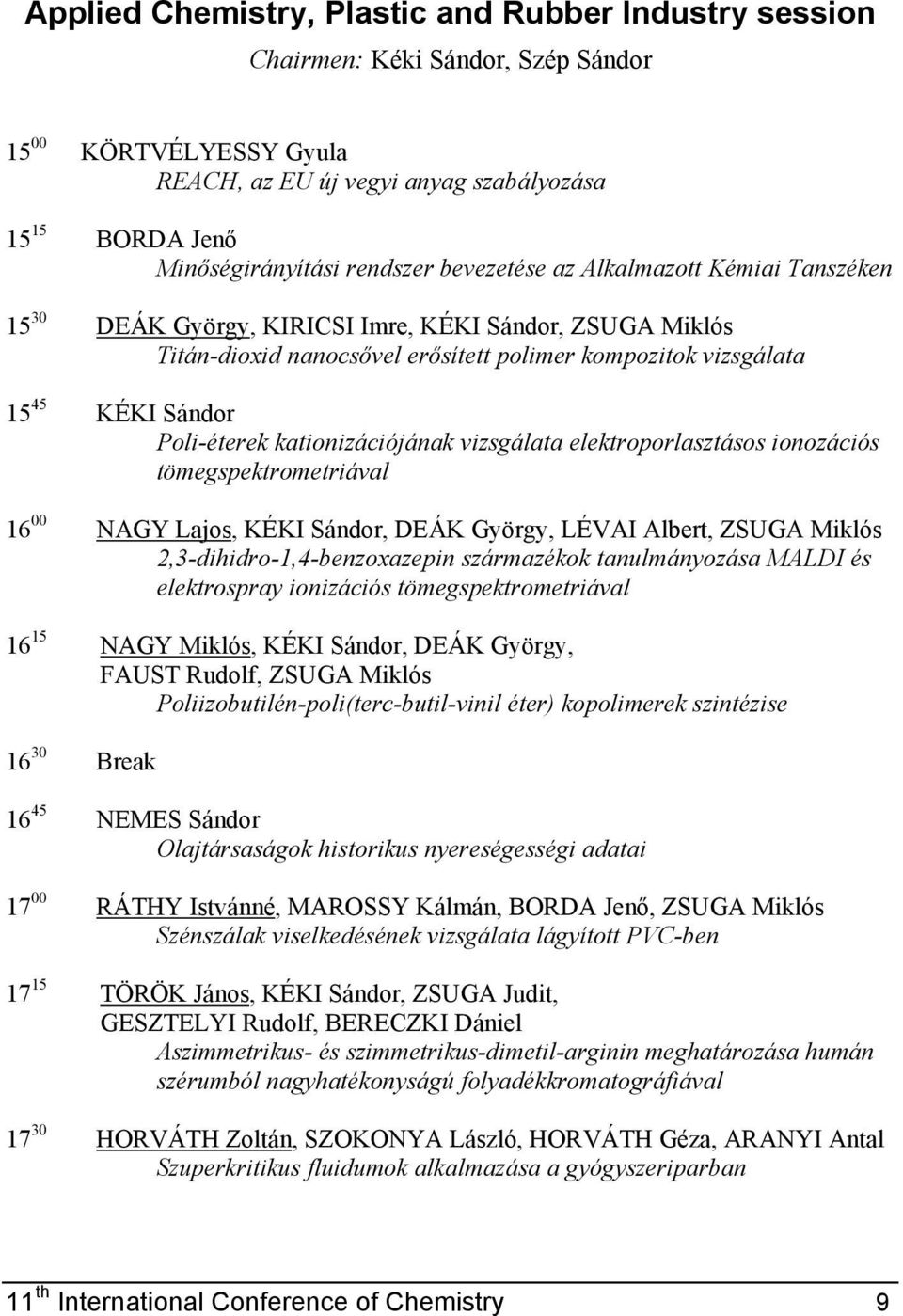 kationizációjának vizsgálata elektroporlasztásos ionozációs tömegspektrometriával 16 00 NAGY Lajos, KÉKI Sándor, DEÁK György, LÉVAI Albert, ZSUGA Miklós 2,3-dihidro-1,4-benzoxazepin származékok
