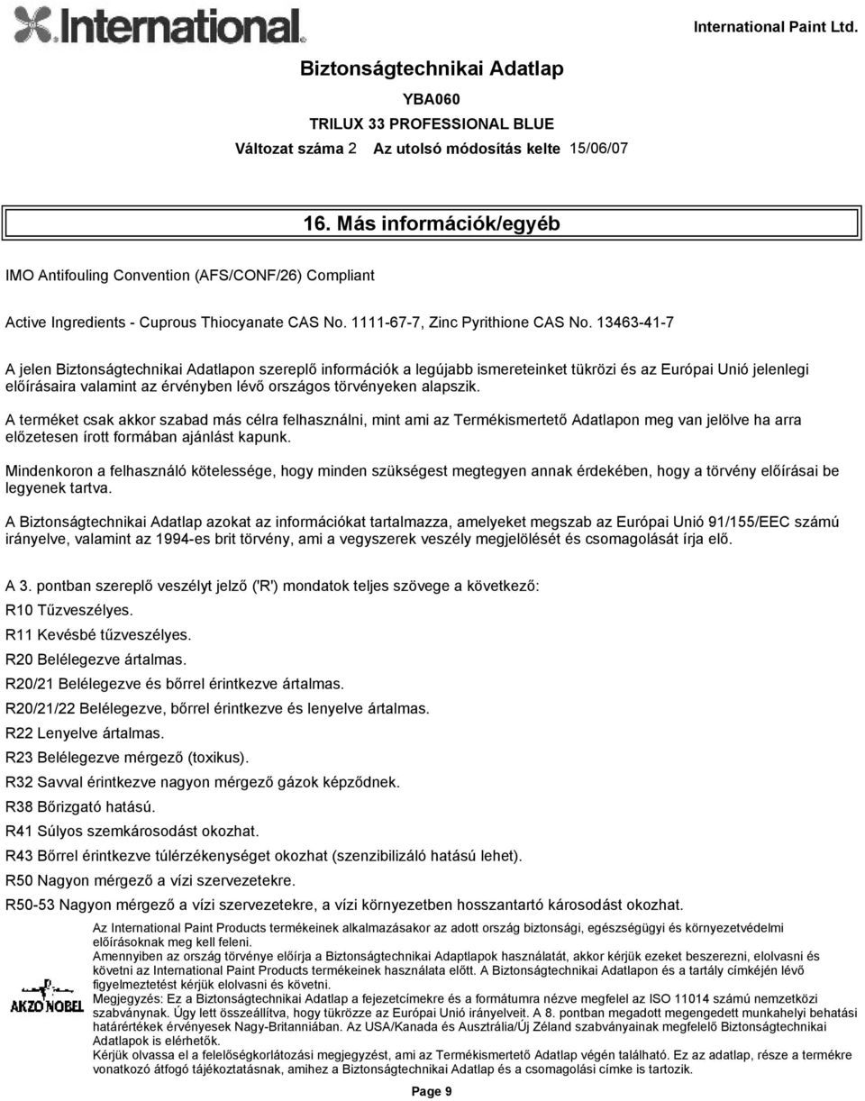 A terméket csak akkor szabad más célra felhasználni, mint ami az Termékismertető Adatlapon meg van jelölve ha arra előzetesen írott formában ajánlást kapunk.