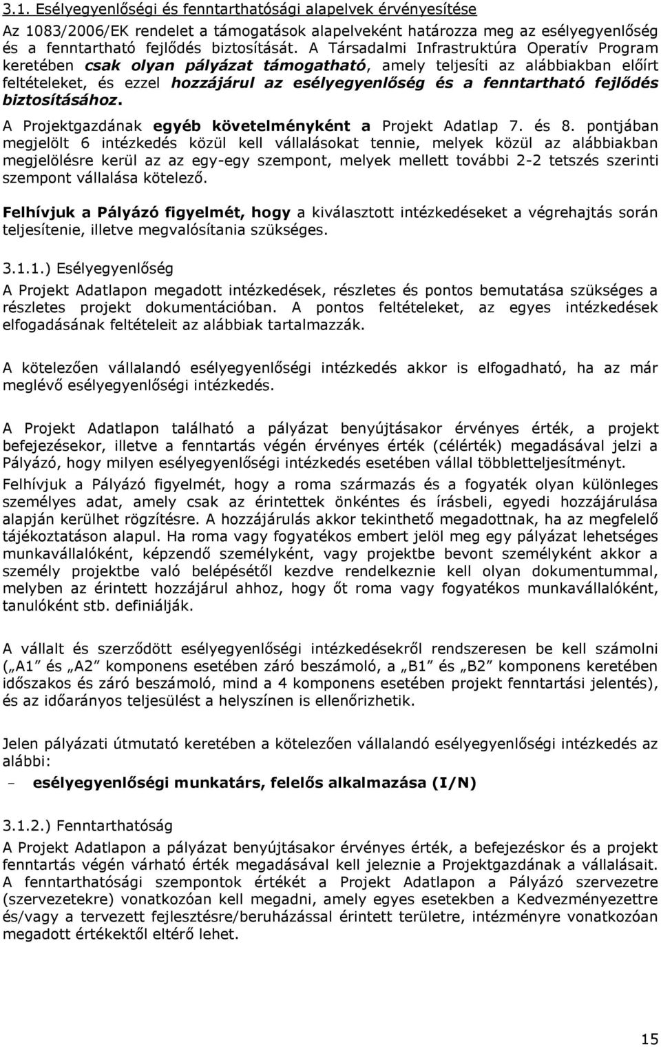 fejlődés biztosításához. A Projektgazdának egyéb követelményként a Projekt Adatlap 7. és 8.