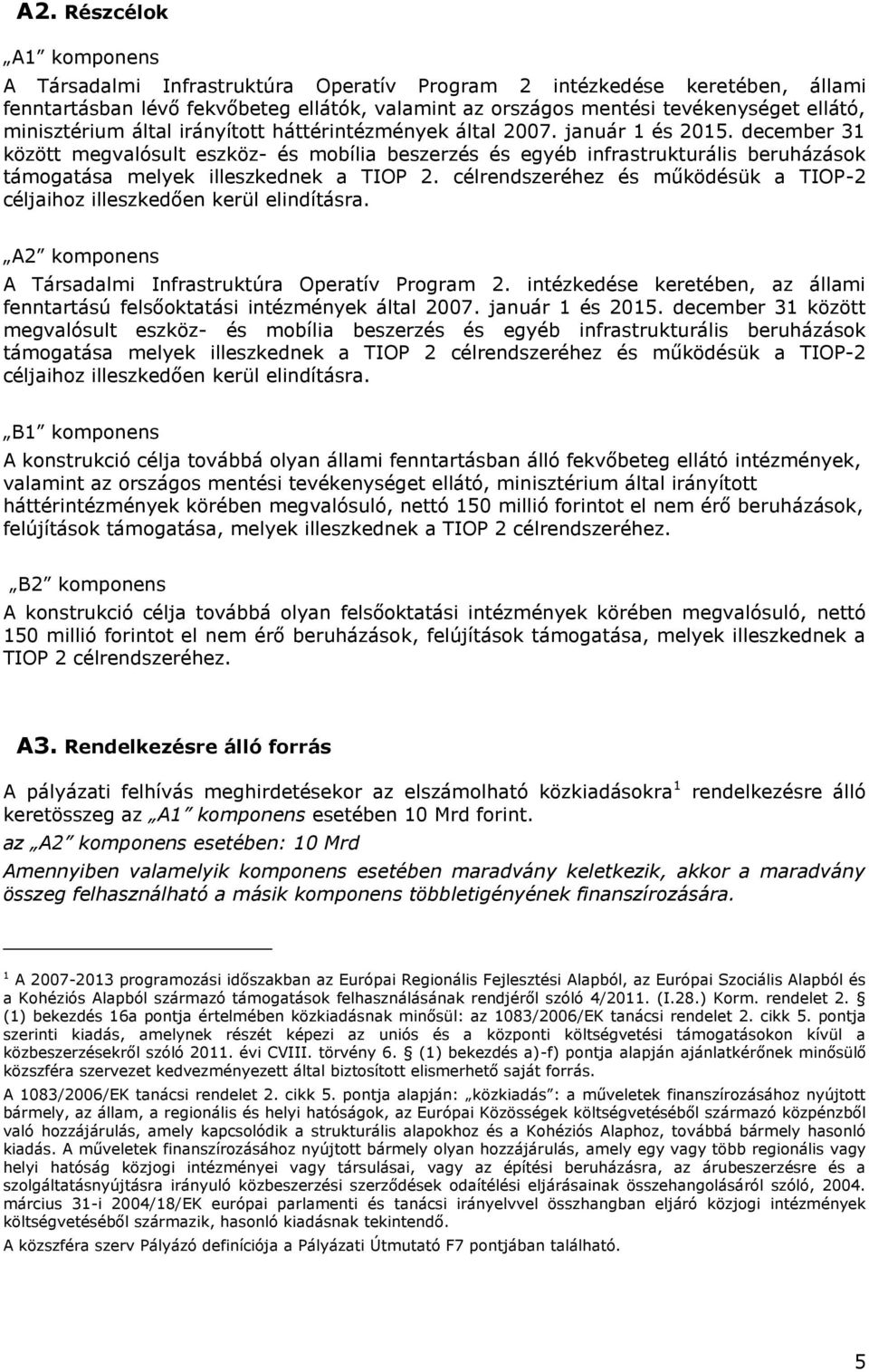december 31 között megvalósult eszköz- és mobília beszerzés és egyéb infrastrukturális beruházások támogatása melyek illeszkednek a TIOP 2.