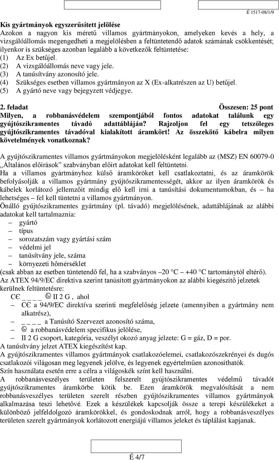 (4) Szükséges esetben villamos gyártmányon az X (Ex-alkatrészen az U) betűjel. (5) A gyártó neve vagy bejegyzett védjegye. 2.