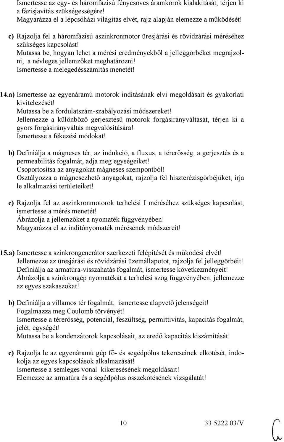 Mutassa be, hogyan lehet a mérési eredményekből a jelleggörbéket megrajzolni, a névleges jellemzőket meghatározni! Ismertesse a melegedésszámítás menetét! 14.