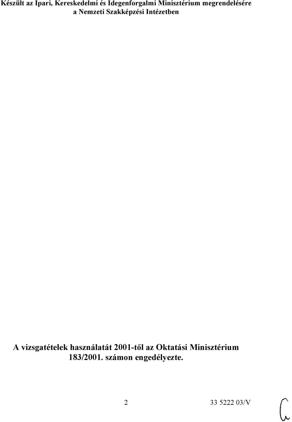 Intézetben A vizsgatételek használatát 2001-től az
