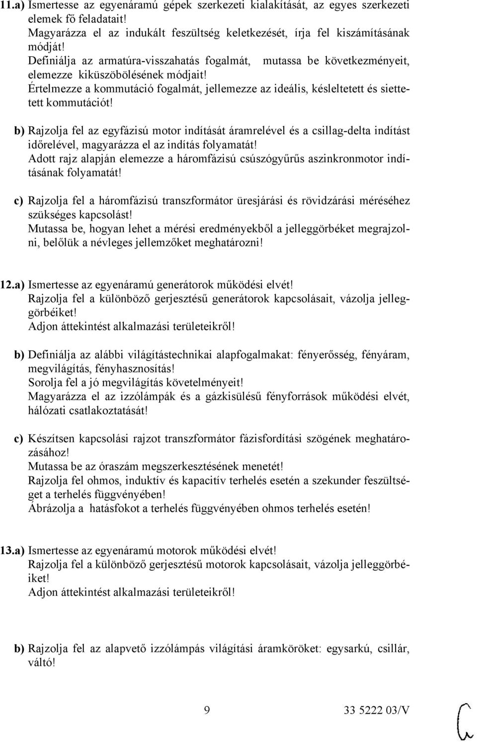 Értelmezze a kommutáció fogalmát, jellemezze az ideális, késleltetett és siettetett kommutációt!