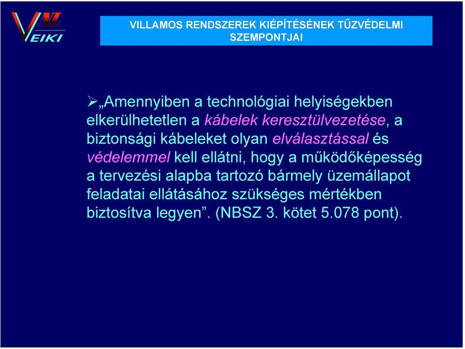 ellátni, hogy a működőképesség a tervezési alapba tartozó bármely üzemállapot