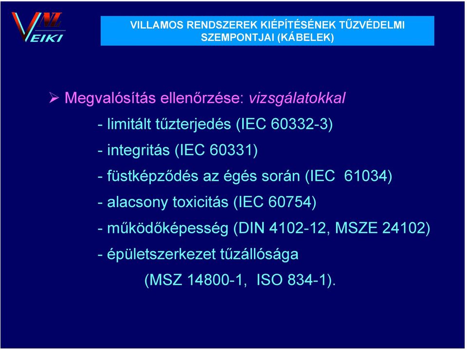 során (IEC 61034) - alacsony toxicitás (IEC 60754) -működőképesség (DIN