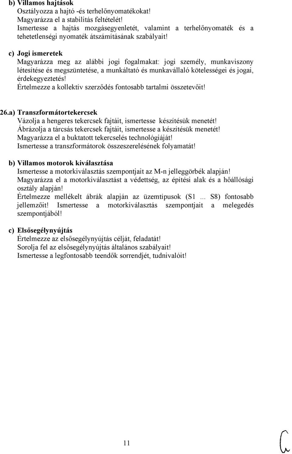 c) Jogi ismeretek Magyarázza meg az alábbi jogi fogalmakat: jogi személy, munkaviszony létesítése és megszüntetése, a munkáltató és munkavállaló kötelességei és jogai, érdekegyeztetés!
