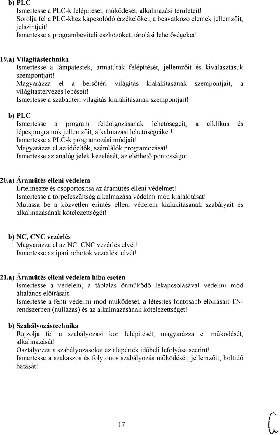 Magyarázza el a belsőtéri világítás kialakításának szempontjait, a világítástervezés lépéseit! Ismertesse a szabadtéri világítás kialakításának szempontjait!