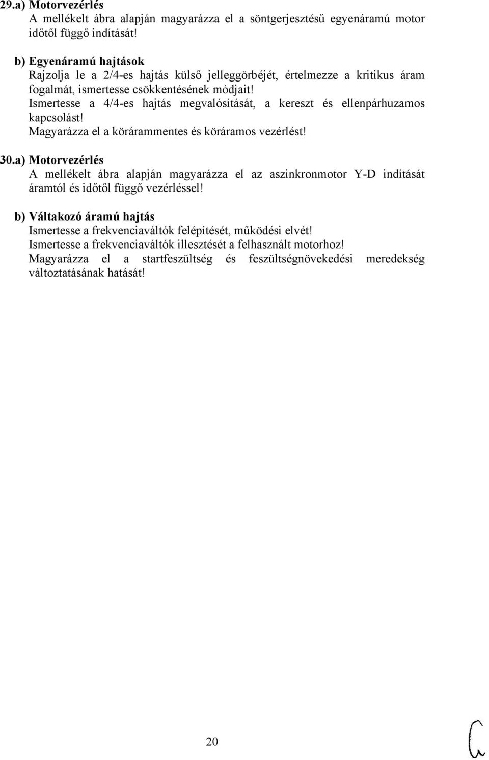 Ismertesse a 4/4-es hajtás megvalósítását, a kereszt és ellenpárhuzamos kapcsolást! Magyarázza el a körárammentes és köráramos vezérlést! 30.