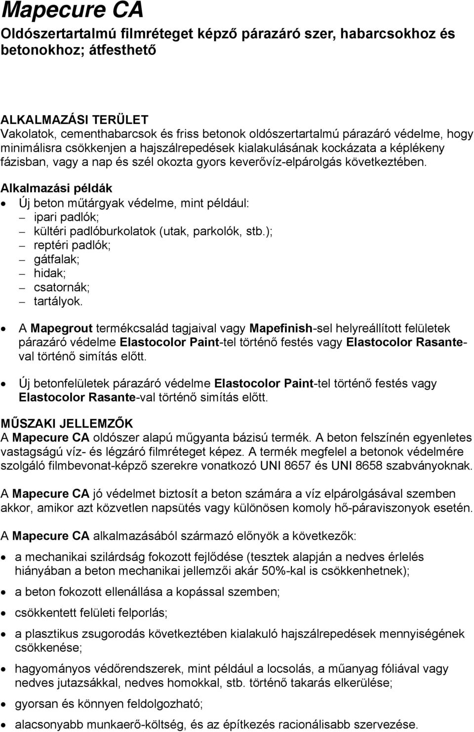 Alkalmazási példák Új beton műtárgyak védelme, mint például: ipari padlók; kültéri padlóburkolatok (utak, parkolók, stb.); reptéri padlók; gátfalak; hidak; csatornák; tartályok.