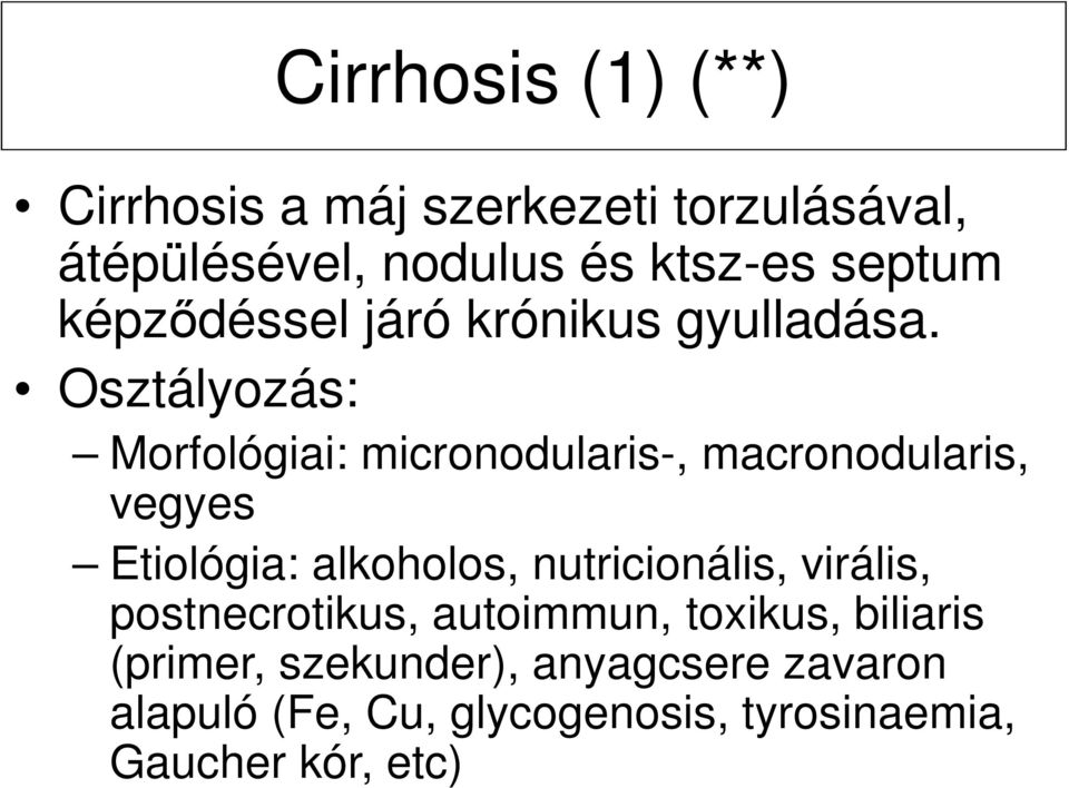 Osztályozás: Morfológiai: micronodularis-, macronodularis, vegyes Etiológia: alkoholos,