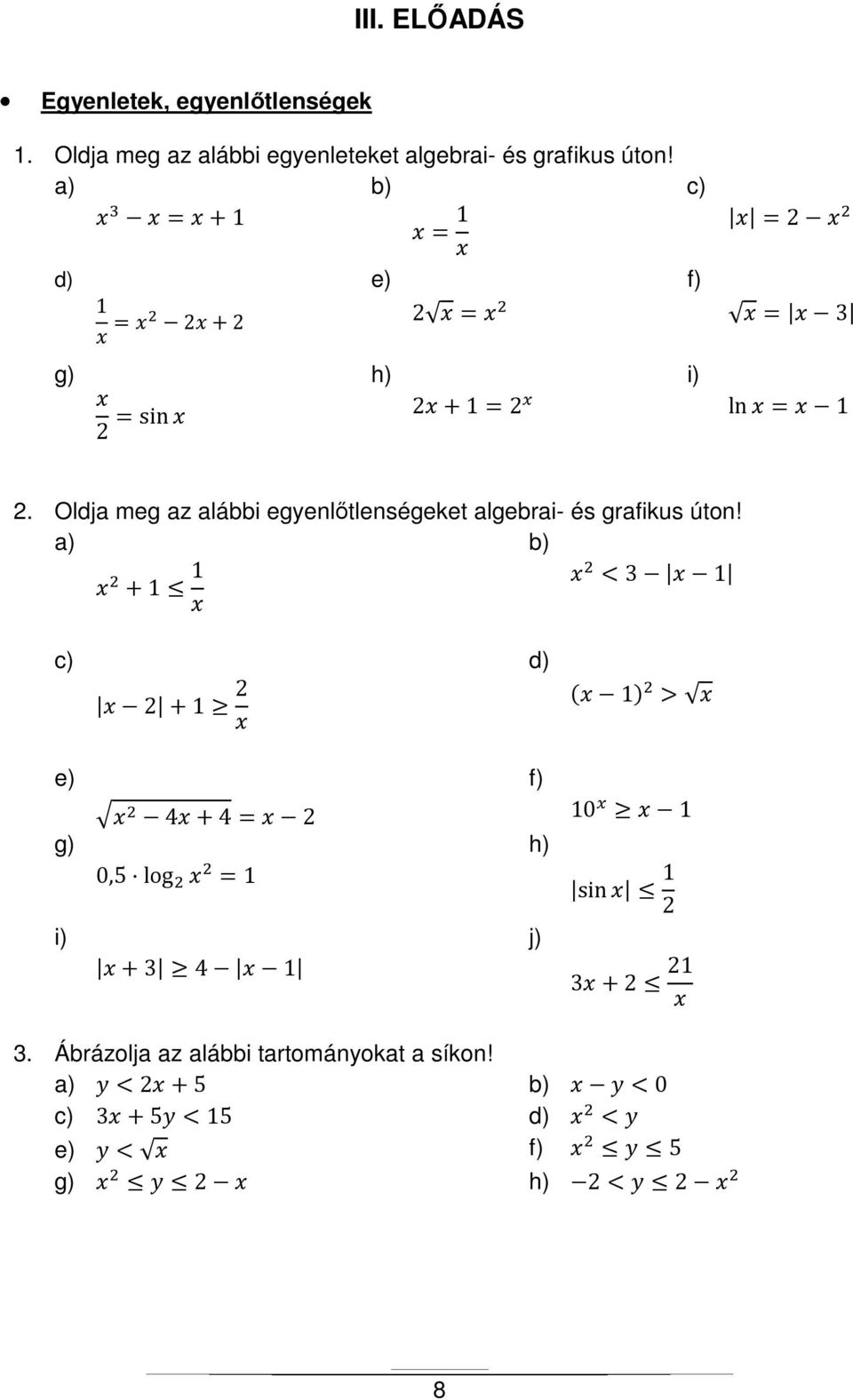 Oldja meg az alábbi egyenlőtlenségeket algebrai- és grafikus úton!