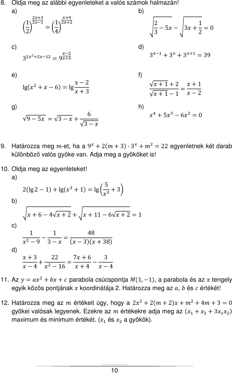 Határozza meg -et, ha a 9 + 2 + 3 3 + = 22 egyenletnek két darab különböző valós gyöke van. Adja meg a gyököket is! 10. Oldja meg az egyenleteket!