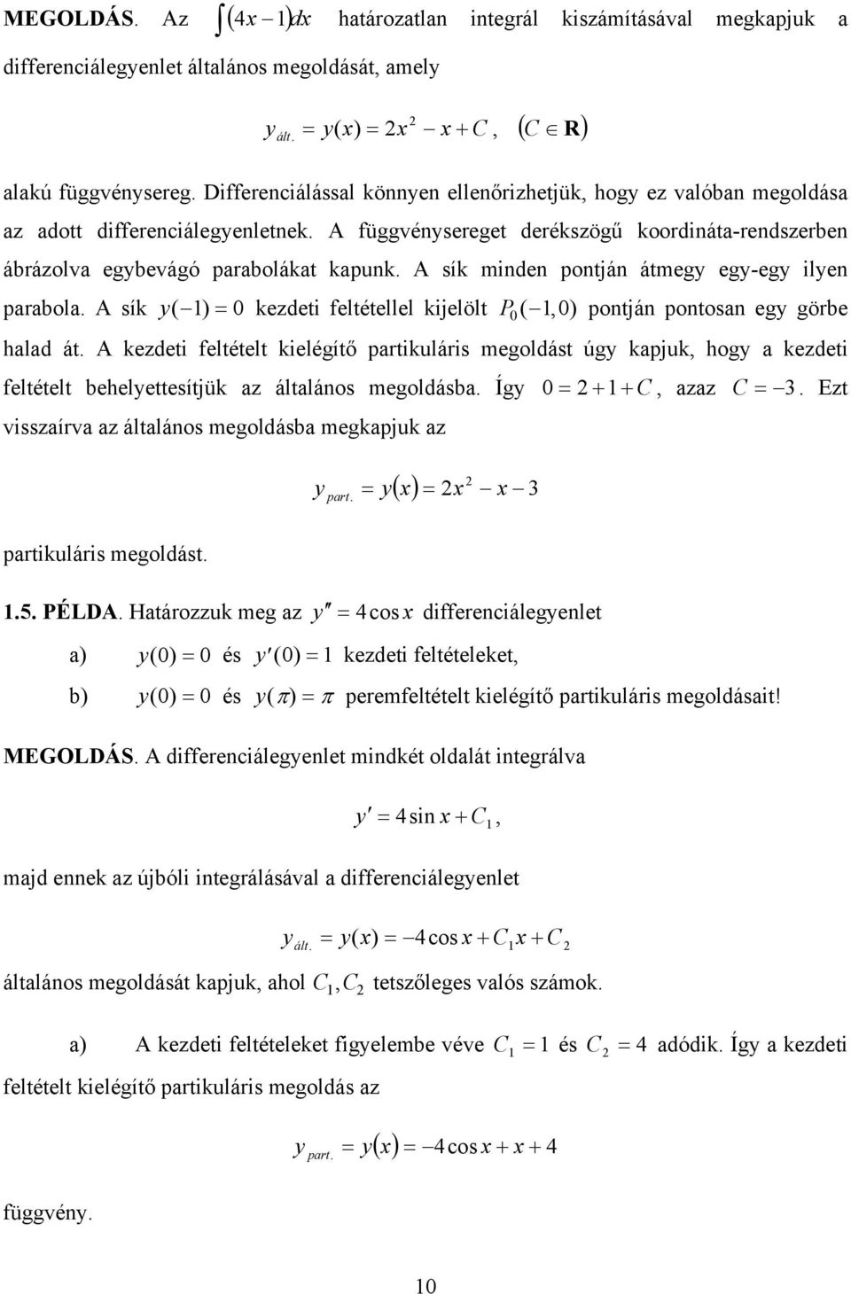 feltétellel kijelölt P 0 ( 0 ) pontján pontosan eg görbe halad át A kezdeti feltételt kielégítő partikuláris megoldást úg kapjuk hog a kezdeti feltételt behelettesítjük az általános megoldásba Íg 0 C