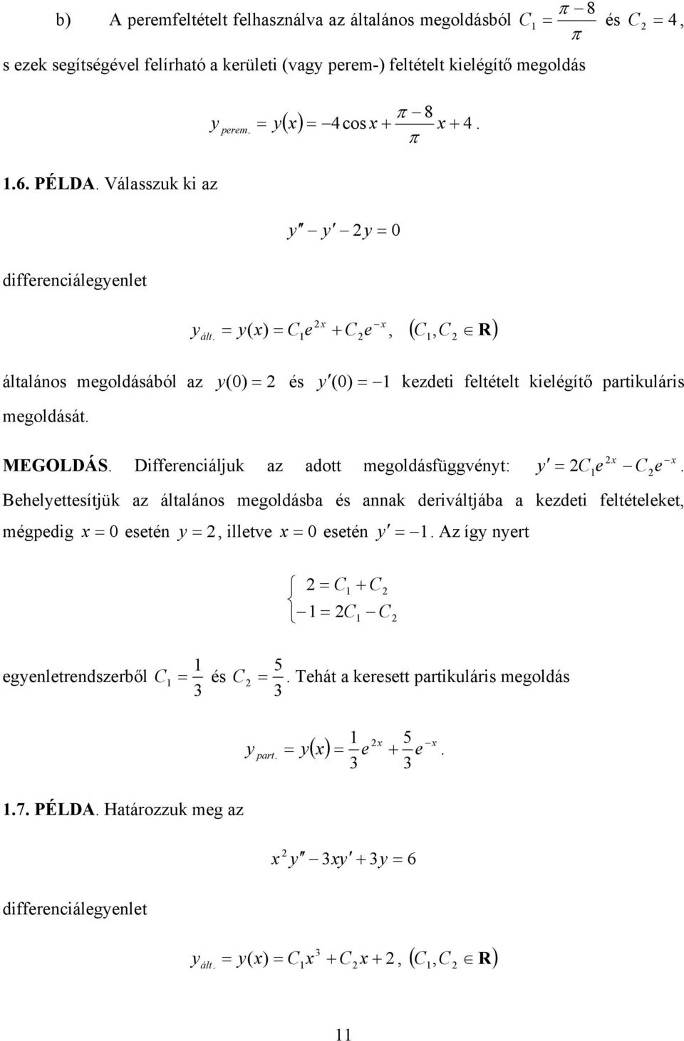 MEGOLDÁS Differenciáljuk az adott megoldásfüggvént: Ce Ce Behelettesítjük az általános megoldásba és annak deriváltjába a kezdeti feltételeket mégpedig 0 esetén