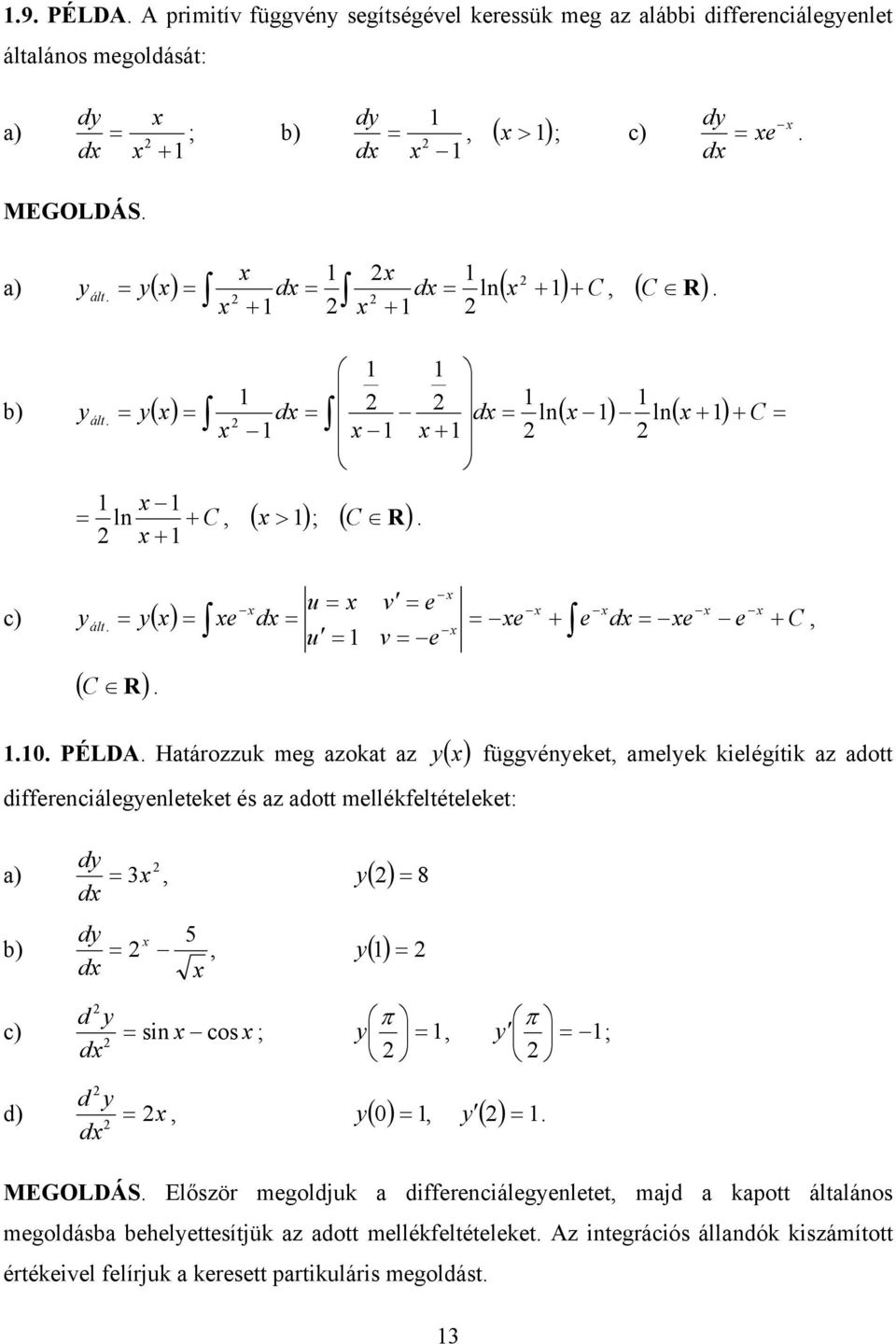 differenciálegenleteket és az adott mellékfeltételeket: d 8 a) d d 5 b) d d c) sin cos ; d ; d d) d 0 MEGOLDÁS Először megoldjuk a differenciálegenletet