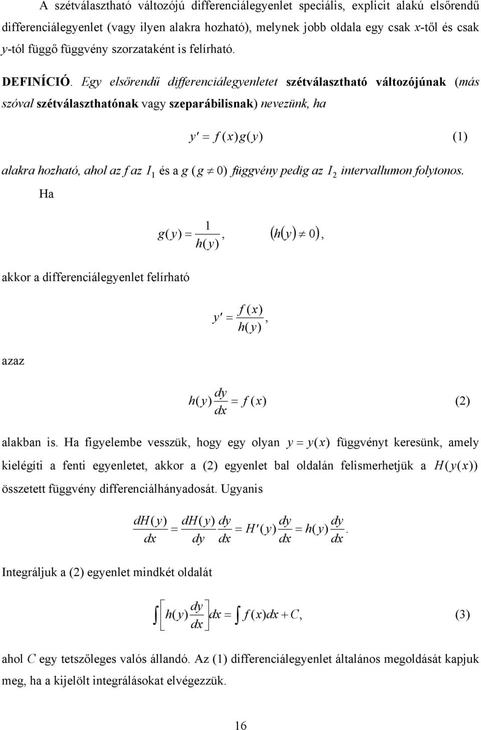 g ( g 0 ) függvén pedig az I intervallumon foltonos Ha g( ) akkor a differenciálegenlet felírható h ( ) h 0 f ( ) h ( ) azaz h( ) d f ( ) () d alakban is Ha figelembe vesszük hog eg olan ( ) függvént