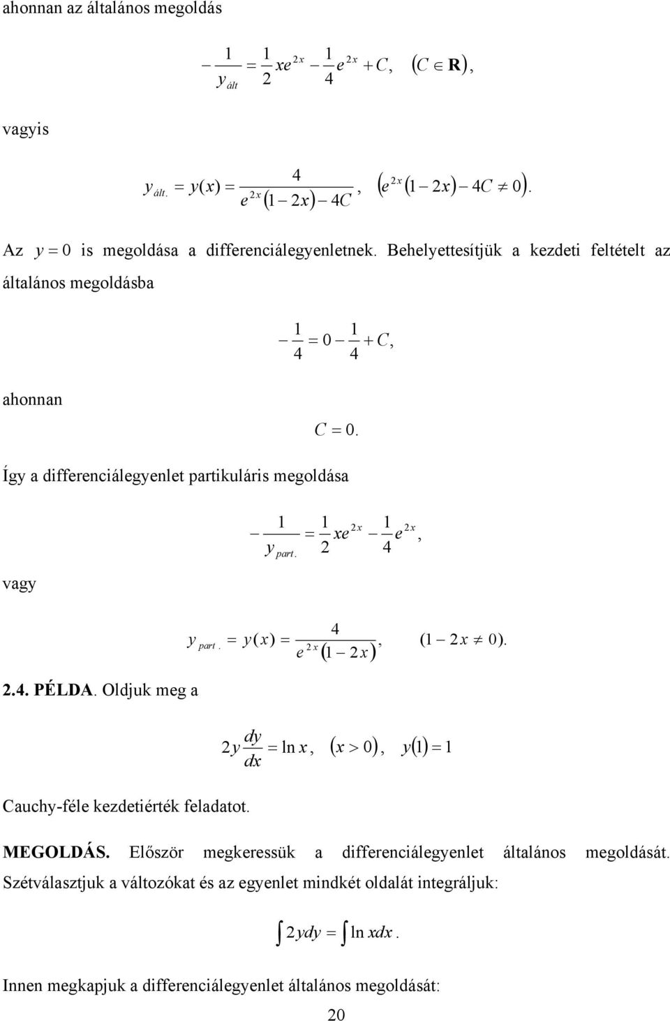 Oldjuk meg a part 4 ( ) ( 0) e d ln 0 d Cauch-féle kezdetiérték feladatot MEGOLDÁS Először megkeressük a differenciálegenlet általános
