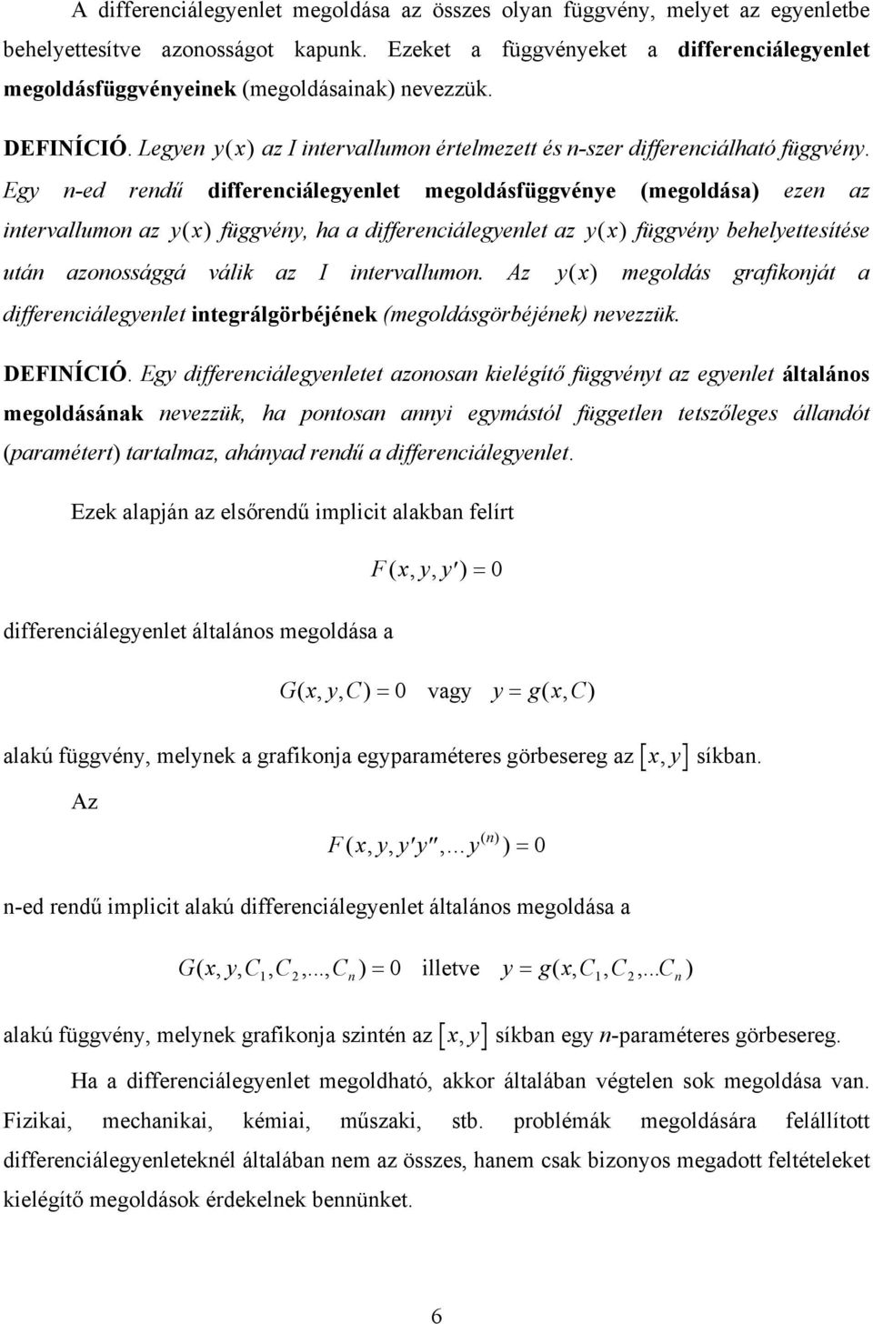 differenciálegenlet az ( ) függvén behelettesítése után azonossággá válik az I intervallumon Az ( ) megoldás grafikonját a differenciálegenlet integrálgörbéjének (megoldásgörbéjének) nevezzük