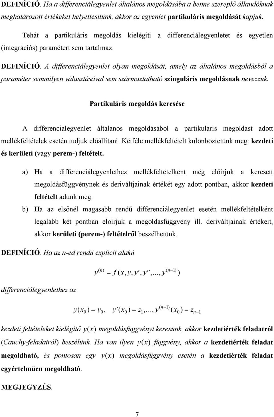 választásával sem származtatható szinguláris megoldásnak nevezzük Partikuláris megoldás keresése A differenciálegenlet általános megoldásából a partikuláris megoldást adott mellékfeltételek esetén