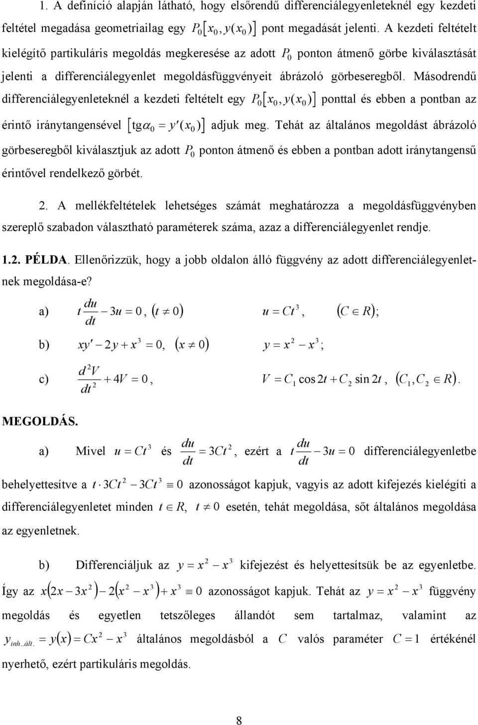 irántangensével tg 0 P 0 P0 0 (0) ponttal és ebben a pontban az ( 0 ) adjuk meg Tehát az általános megoldást ábrázoló görbeseregből kiválasztjuk az adott P ponton átmenő és ebben a pontban adott
