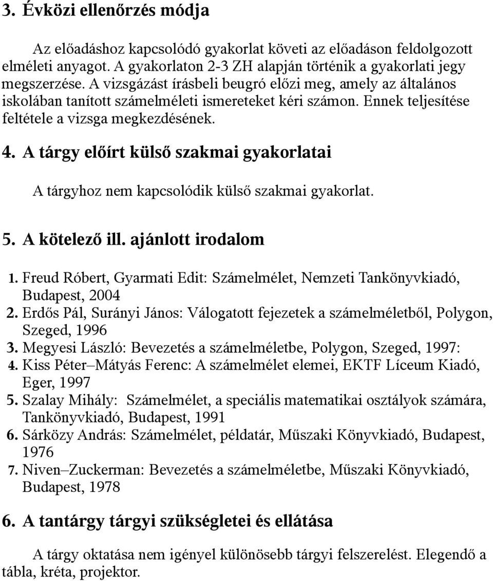 A tárgy előírt külső szakmai gyakorlatai A tárgyhoz nem kapcsolódik külső szakmai gyakorlat. 5. A kötelező ill. ajánlott irodalom 1.