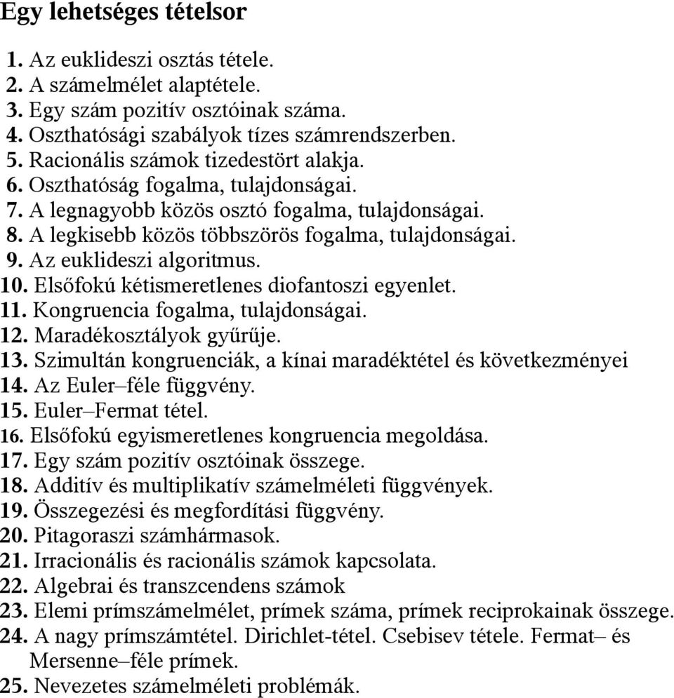 Az euklideszi algoritmus. 10. Elsőfokú kétismeretlenes diofantoszi egyenlet. 11. Kongruencia fogalma, tulajdonságai. 12. Maradékosztályok gyűrűje. 13.