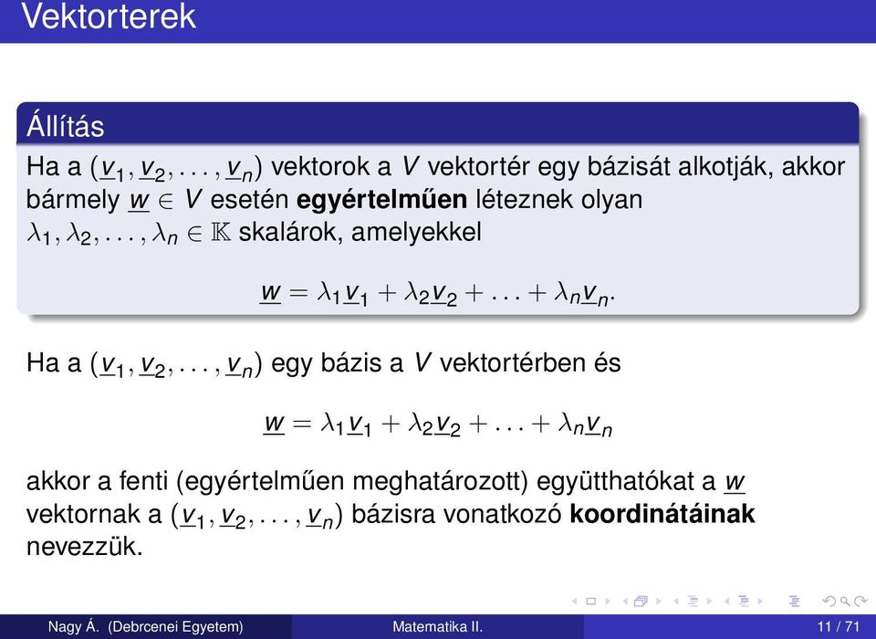 .., λ n K skalárok, amelyekkel w = λ 1 v 1 + λ 2 v 2 +... + λ n v n. Ha a (v 1, v 2,.