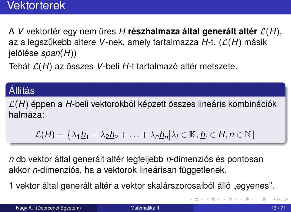 Állítás L(H) éppen a H-beli vektorokból képzett összes lineáris kombinációk halmaza: L(H) = { λ 1 h 1 + λ 2 h 2 +.