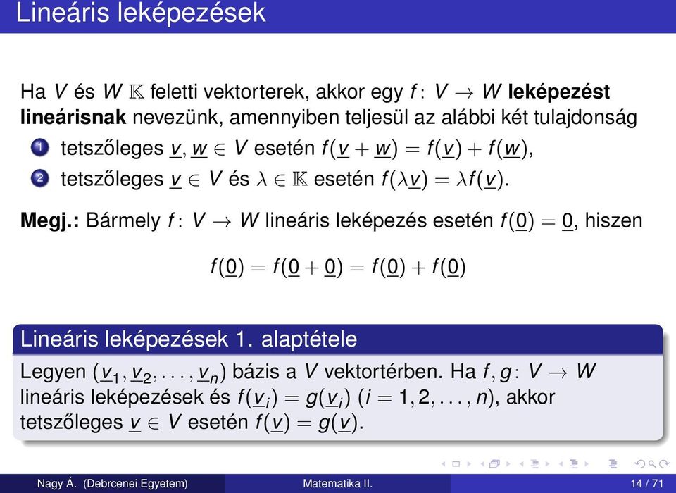 : Bármely f : V W lineáris leképezés esetén f (0) = 0, hiszen f (0) = f (0 + 0) = f (0) + f (0) Lineáris leképezések 1. alaptétele Legyen (v 1, v 2,.