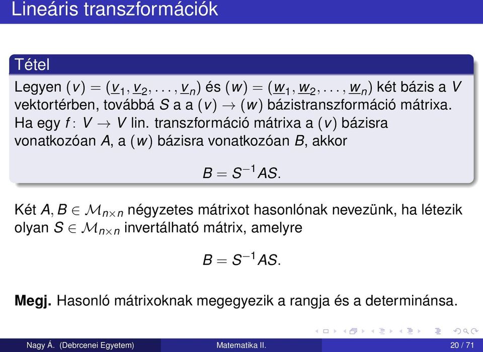 transzformáció mátrixa a (v) bázisra vonatkozóan A, a (w) bázisra vonatkozóan B, akkor B = S 1 AS.