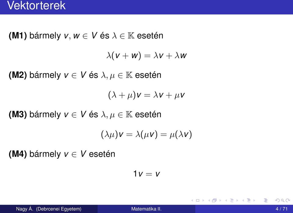 bármely v V és λ, µ K esetén (λµ)v = λ(µv) = µ(λv) (M4) bármely