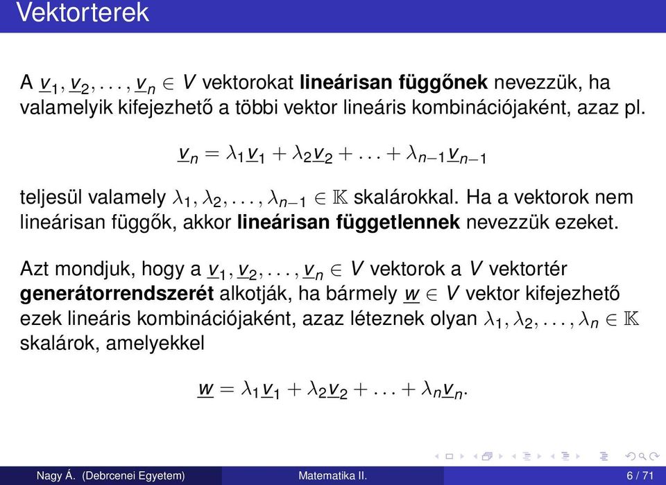 Ha a vektorok nem lineárisan függők, akkor lineárisan függetlennek nevezzük ezeket. Azt mondjuk, hogy a v 1, v 2,.