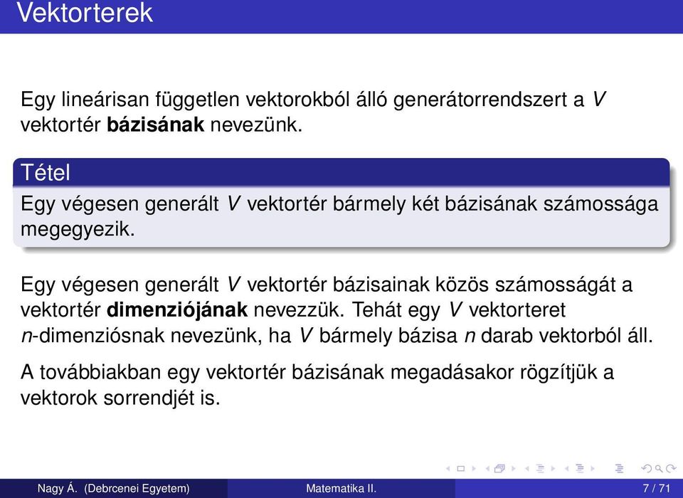 Egy végesen generált V vektortér bázisainak közös számosságát a vektortér dimenziójának nevezzük.