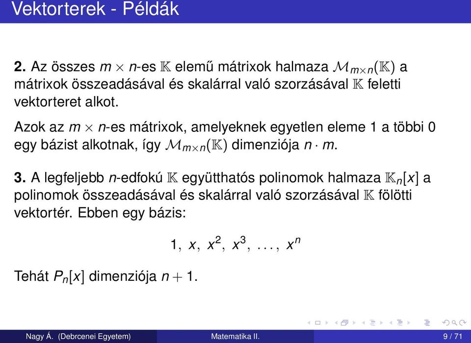 Azok az m n-es mátrixok, amelyeknek egyetlen eleme 1 a többi 0 egy bázist alkotnak, így M m n (K) dimenziója n m. 3.