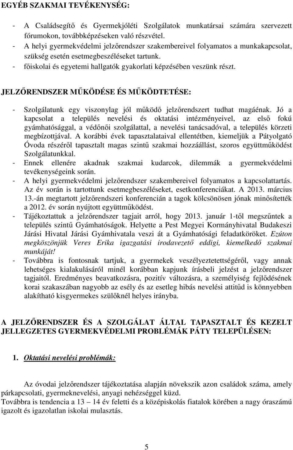 JELZŐRENDSZER MŰKÖDÉSE ÉS MŰKÖDTETÉSE: - Szolgálatunk egy viszonylag jól működő jelzőrendszert tudhat magáénak.