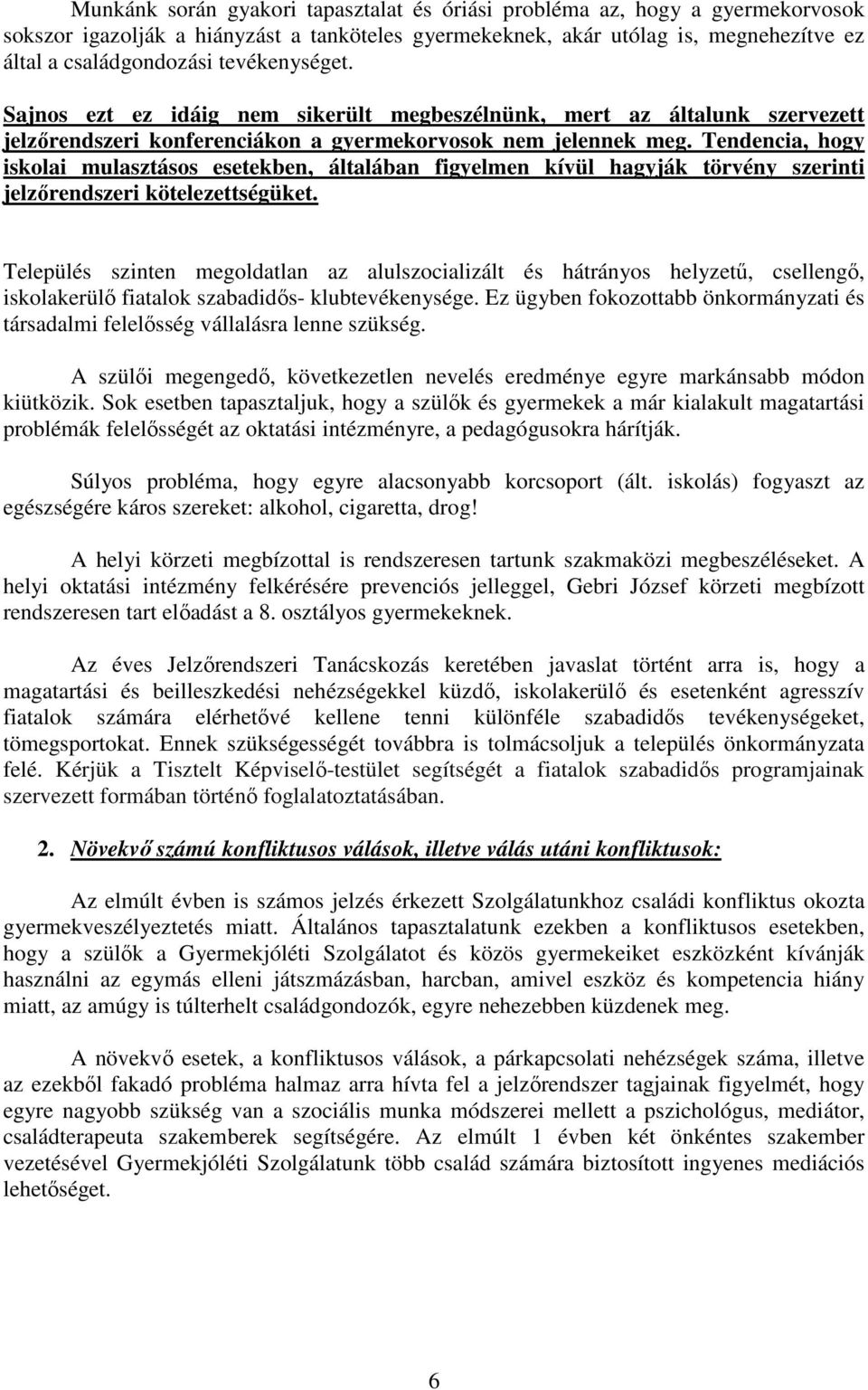 Tendencia, hogy iskolai mulasztásos esetekben, általában figyelmen kívül hagyják törvény szerinti jelzőrendszeri kötelezettségüket.