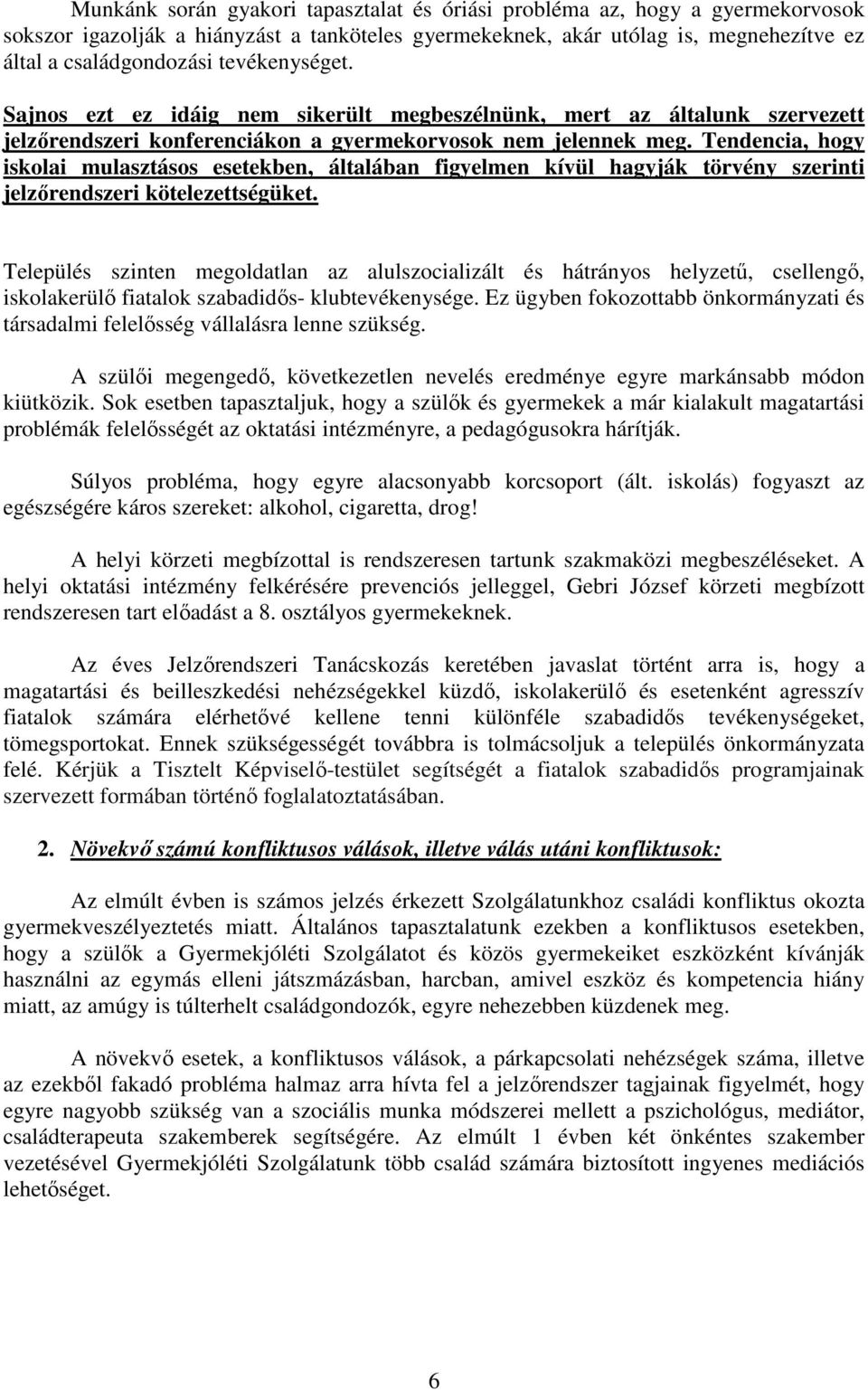 Tendencia, hogy iskolai mulasztásos esetekben, általában figyelmen kívül hagyják törvény szerinti jelzőrendszeri kötelezettségüket.