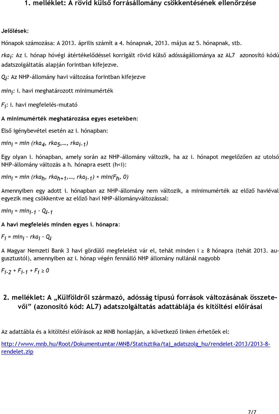Q i : Az NHP-állomány havi változása forintban kifejezve min i : i. havi meghatározott minimumérték F i : i.