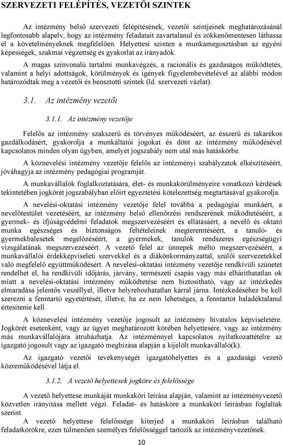 A magas színvonalú tartalmi munkavégzés, a racionális és gazdaságos működtetés, valamint a helyi adottságok, körülmények és igények figyelembevételével az alábbi módon határozódtak meg a vezetői és