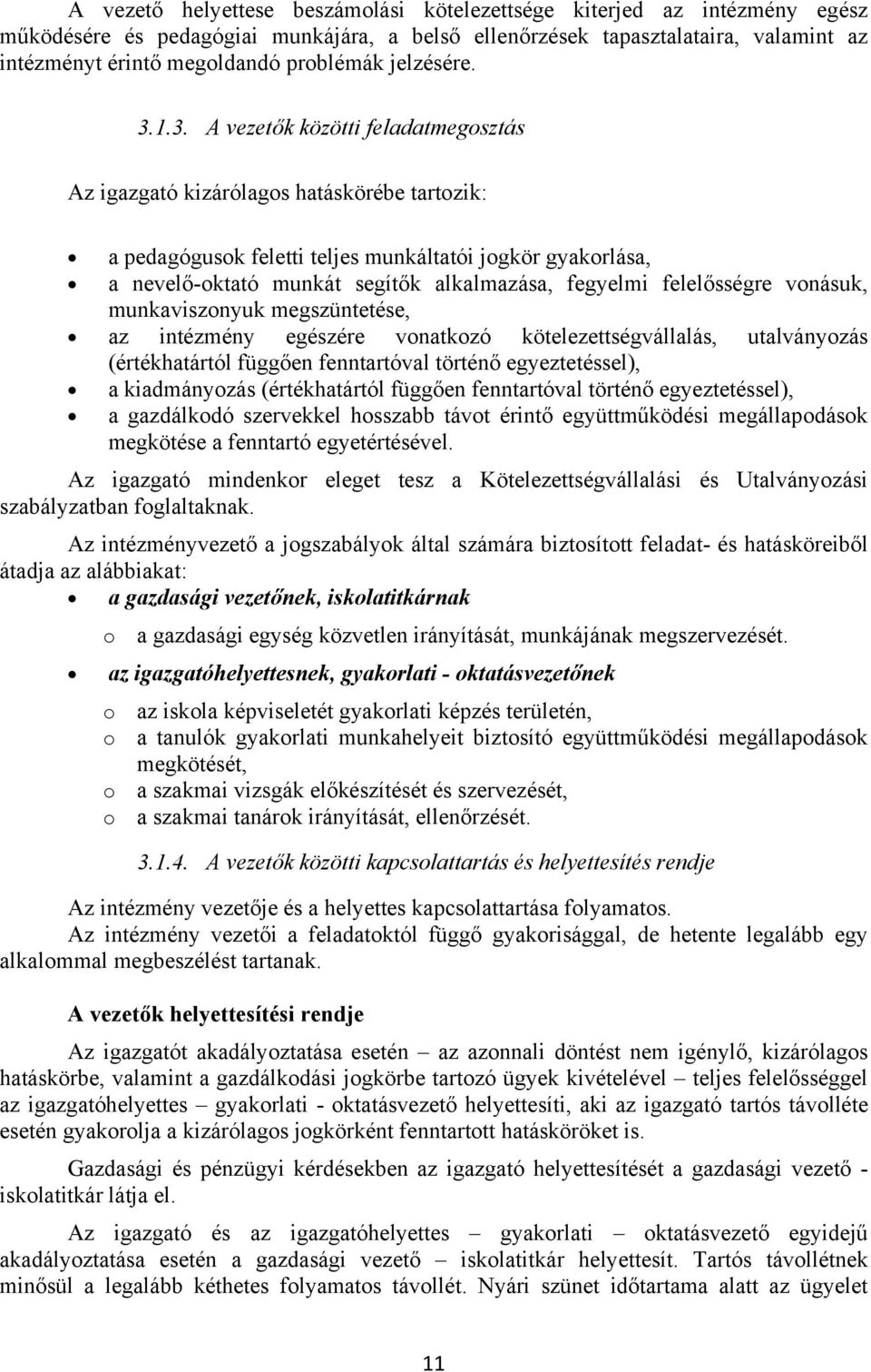 1.3. A vezetők közötti feladatmegosztás Az igazgató kizárólagos hatáskörébe tartozik: a pedagógusok feletti teljes munkáltatói jogkör gyakorlása, a nevelő-oktató munkát segítők alkalmazása, fegyelmi