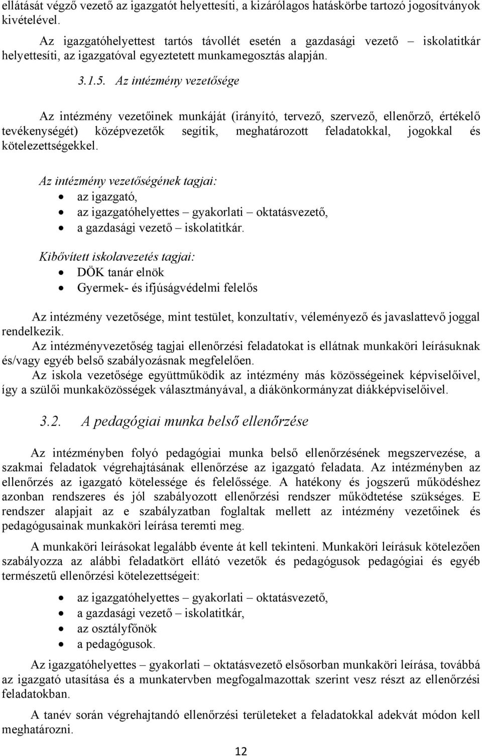 Az intézmény vezetősége Az intézmény vezetőinek munkáját (irányító, tervező, szervező, ellenőrző, értékelő tevékenységét) középvezetők segítik, meghatározott feladatokkal, jogokkal és